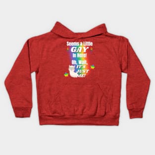 Seems a Little Gay, It's Just Me! Kids Hoodie